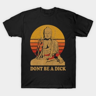 Dont Be a Dick - Buddha - Vintage Distressed T-Shirt